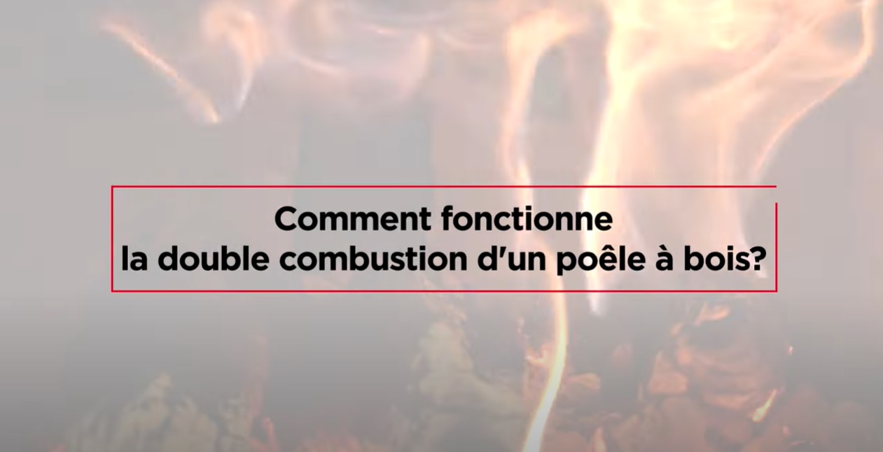 Comment fonctionne la double combustion d'un poêle à bois?